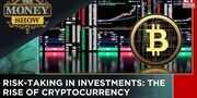 Importance of Risk-Taking in Investment Planning- Exploring Rise of Cryptocurrency The Money Show